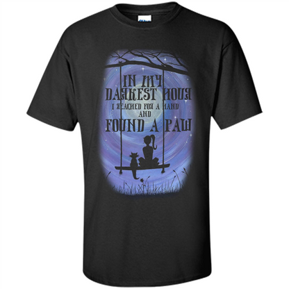 Cat Lover. In My Darkest Hour I Reached For A Hand T-shirt Black