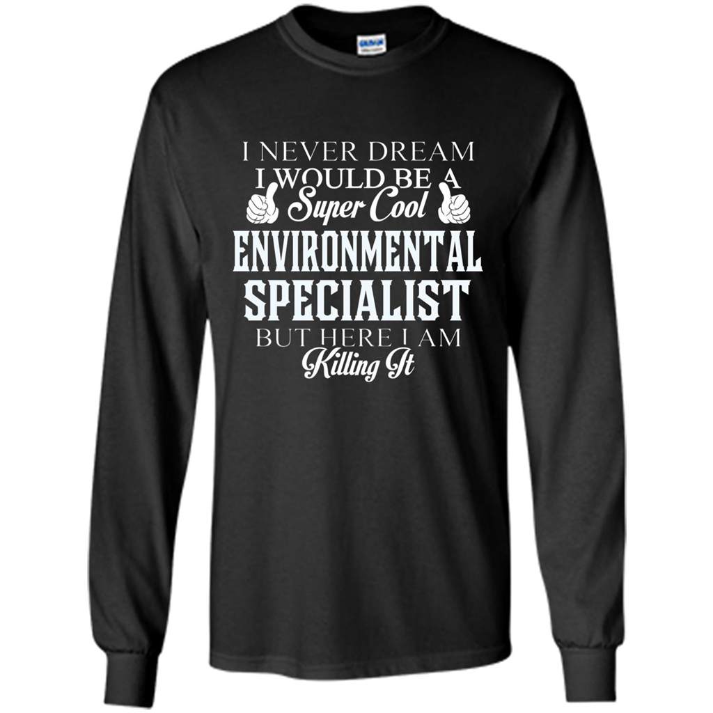 Enviromental Specialist T-shirt Here I Am Killing It Black