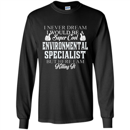 Enviromental Specialist T-shirt Here I Am Killing It Black