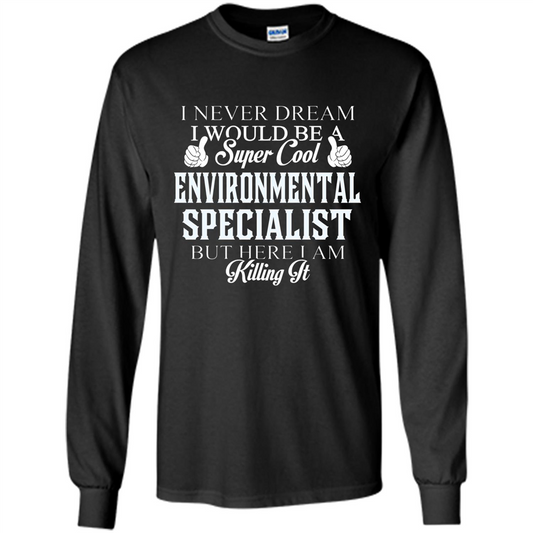 Enviromental Specialist T-shirt Here I Am Killing It Black