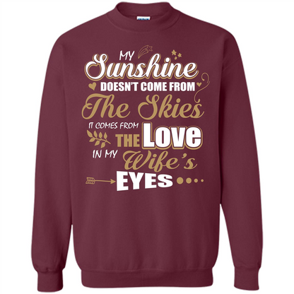 Husband T-shirt My Sunshine Comes From The Love In My Wife's Eyes Maroon