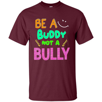 Be A Buddy Not A Bully T-shirt Maroon