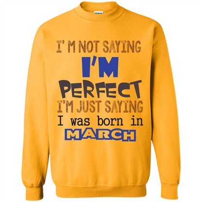I'M Not Saying I Am Perfect I'M Just Saying I Was Born In March Gold