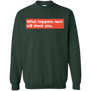 What Happens Next Will Shock You T-shirt
