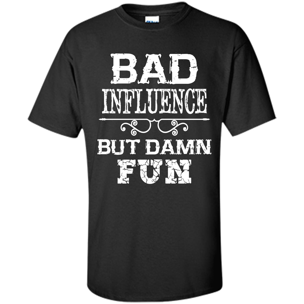 Bad Influence But Damn Fun T-shirt Black