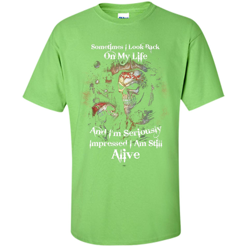 Funny T-shirt I'm Seriously Impressed I Am Still Alive Cool T-shirt Lime