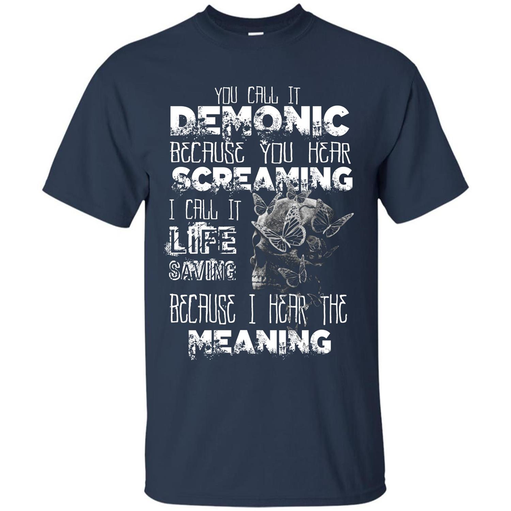 You Call It Demonic Because You Hear Screaming T-shirt Navy
