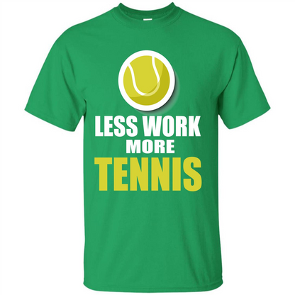 Tennis T-shirt Less Work More Tennis Irish Green