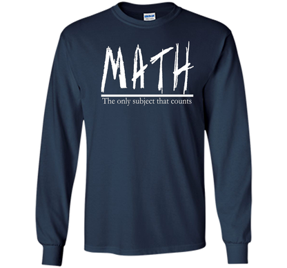 Math - The Only Subject That Counts Math Teacher Pun TShirt t-shirt Navy