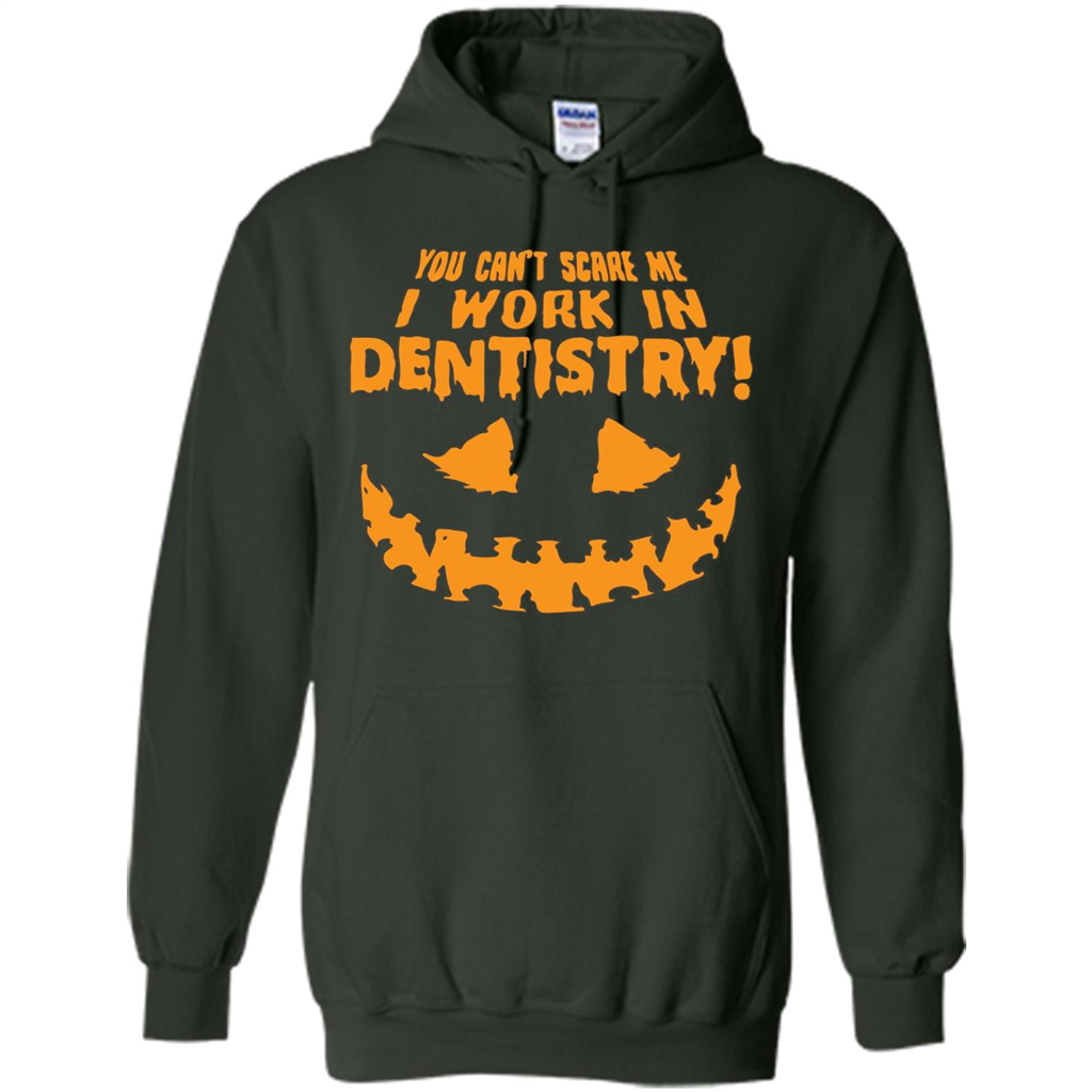 You Can't Scare me I Work in Dentistry Orange T-shirt Forest Green