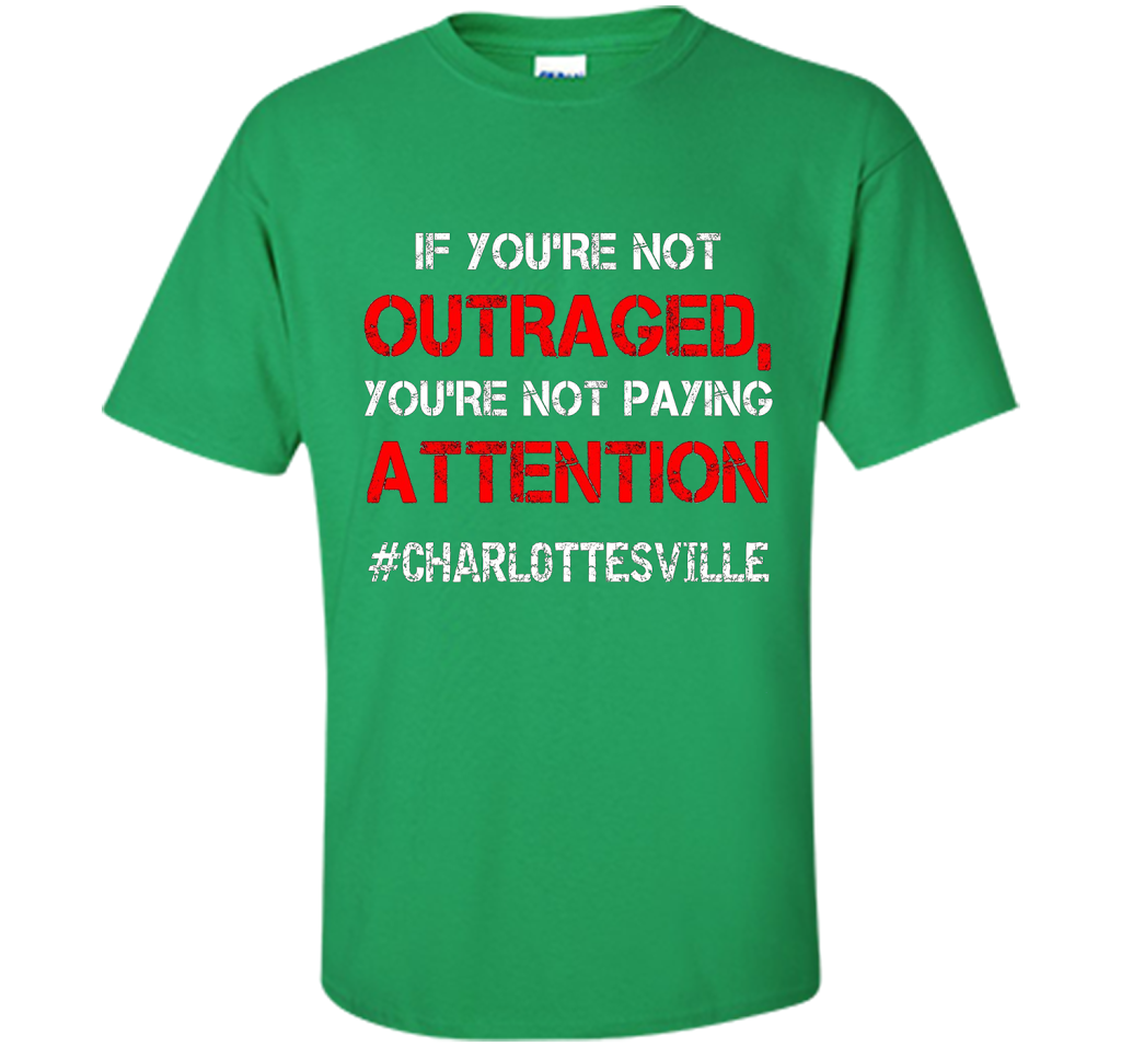 If You're Not Outraged You're Not Paying Attention T-shirt Irish Green