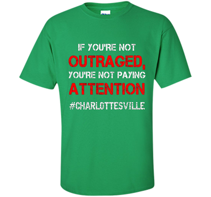 If You're Not Outraged You're Not Paying Attention T-shirt Irish Green
