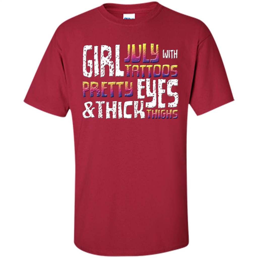 July Girl T-shirt With Tattoos Pretty Eyes and Thick Thighs Cardinal