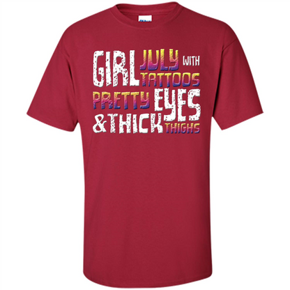 July Girl T-shirt With Tattoos Pretty Eyes and Thick Thighs Cardinal