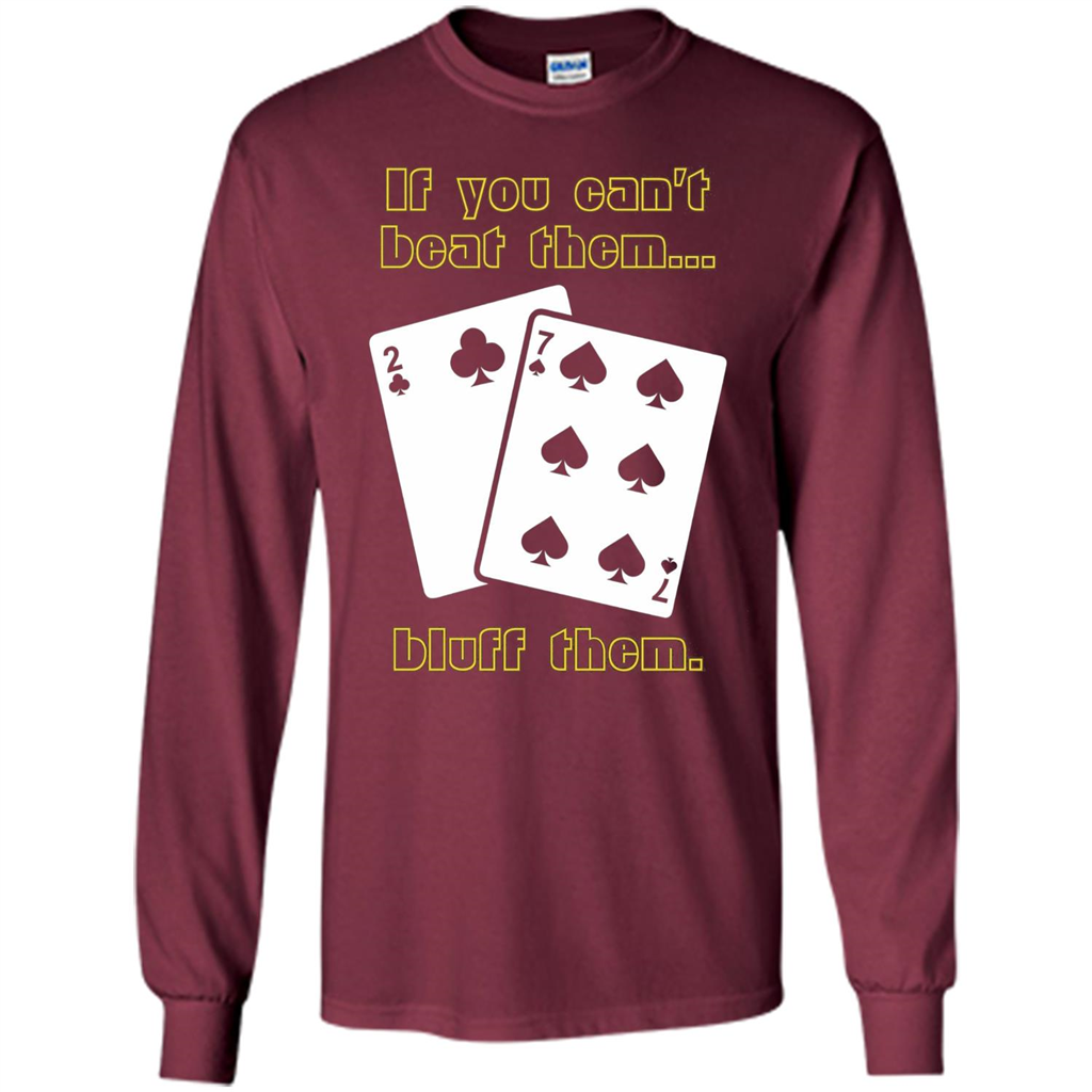 Funny Poker T-shirt If You Can't Beat Them Bluff Them Maroon