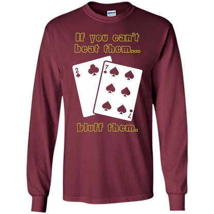 Funny Poker T-shirt If You Can't Beat Them Bluff Them Maroon