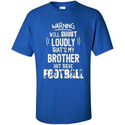 Football Lover T-shirt Warning Will Shout Loudly That's My Brother T-Shirt Royal