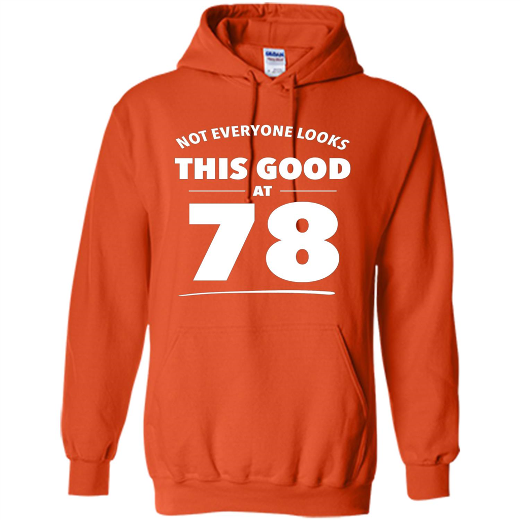 Birthday Gift T-shirt Not Everyone Looks This Good At 78 Orange