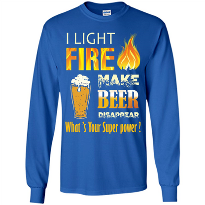 Beer T-shirt I Light Fireb Make Beer Disappear What's Your Super Power Royal
