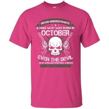 Never Underestimate A Man Who Was Born In October T-shirt Heliconia