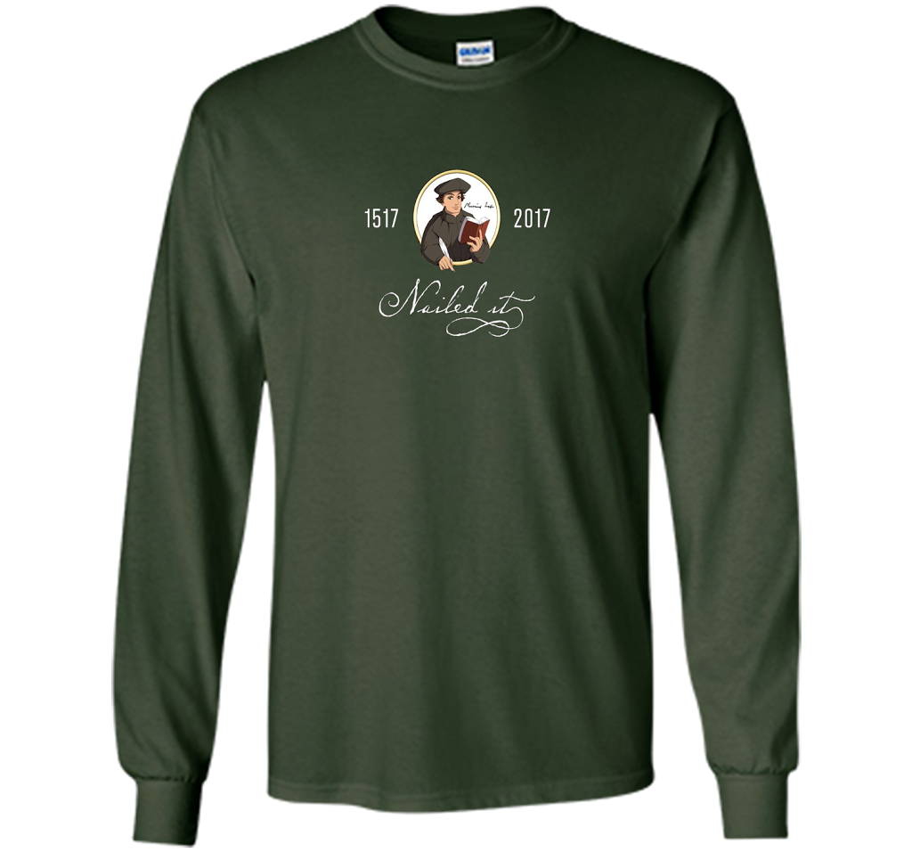 Theologian T-shirt Nailed It Martin Luther 500th Reformation T-shirt Forest Green