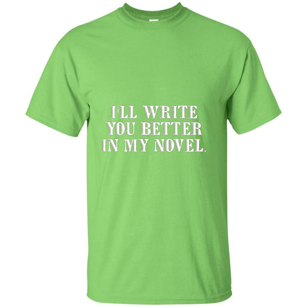 Writer T-shirt I'll Write You Better In My Novel Lime