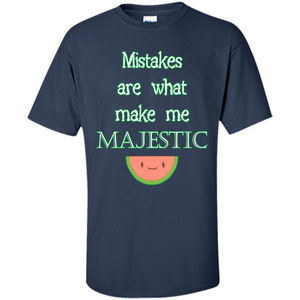 Mistakes Make Me Majestic T-shirt