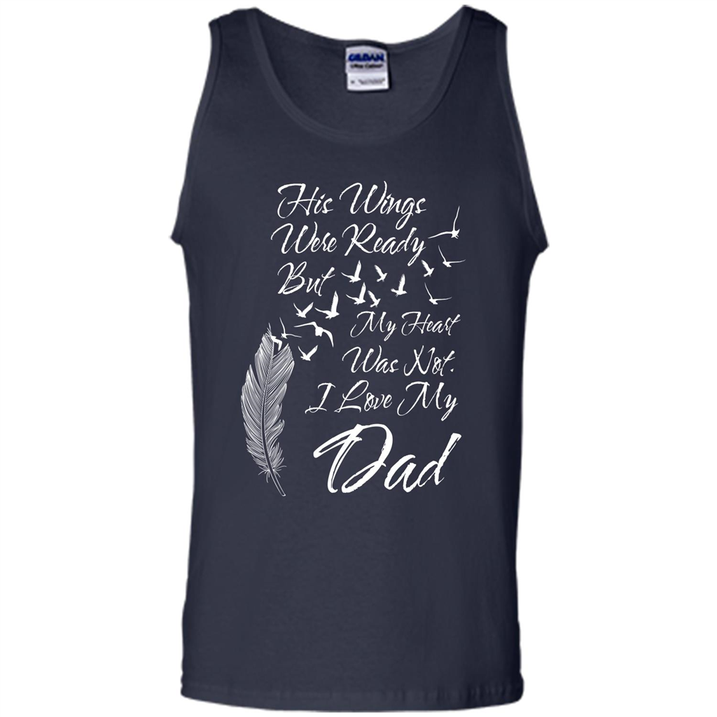 His Wings Were Ready But My Heart Was Not T-shirt I Love My Dad T-shirt Navy