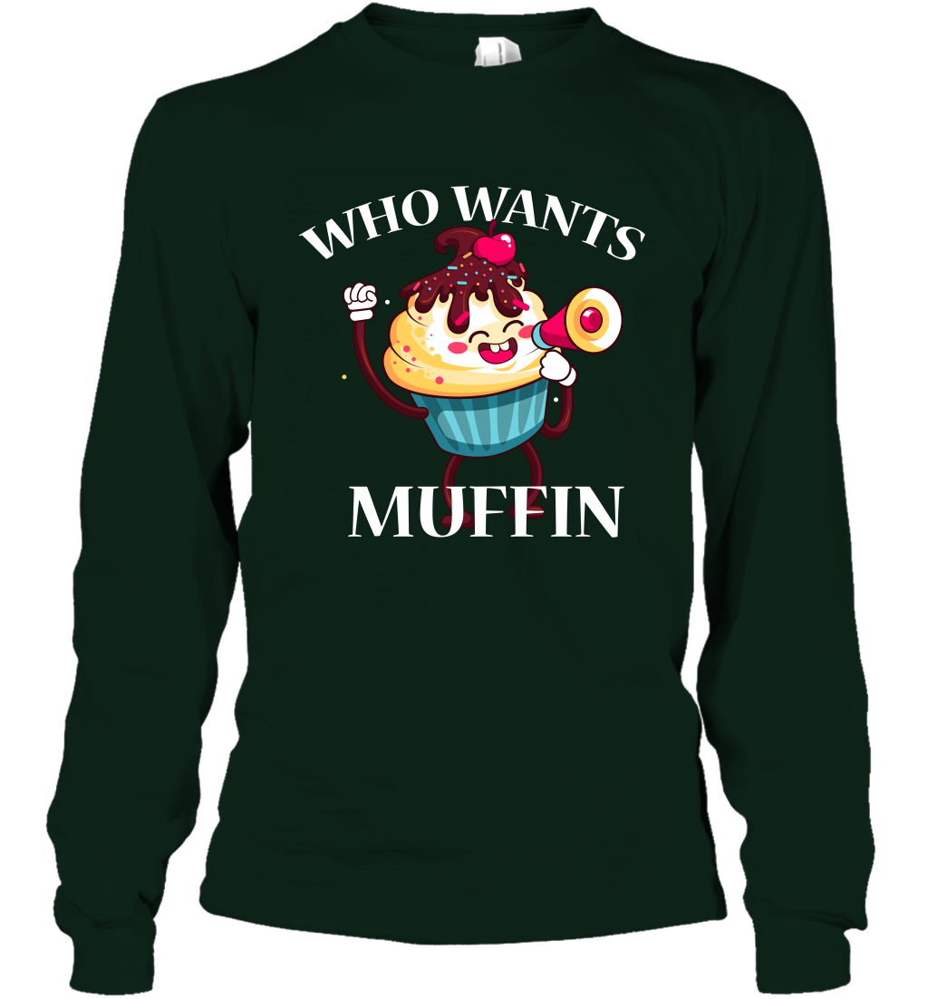 Who Wants Muffin Shirt Long Sleeve T-Shirt Long Sleeve T-Shirt Forest Green