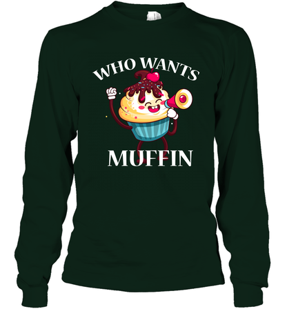 Who Wants Muffin Shirt Long Sleeve T-Shirt Long Sleeve T-Shirt Forest Green