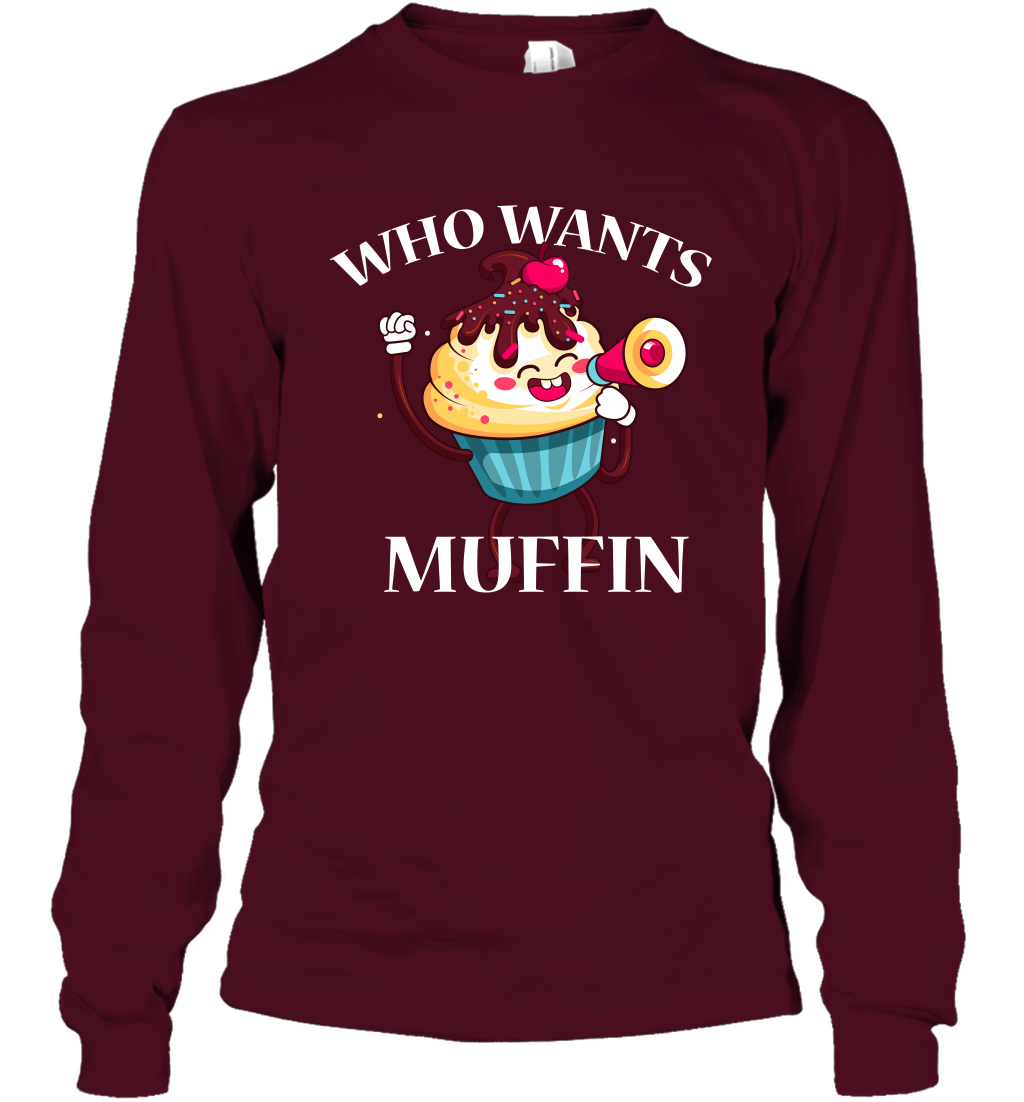 Who Wants Muffin Shirt Long Sleeve T-Shirt Long Sleeve T-Shirt Maroon