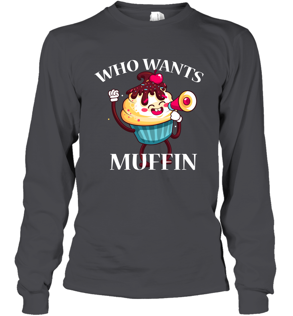 Who Wants Muffin Shirt Long Sleeve T-Shirt Long Sleeve T-Shirt Dark Heather