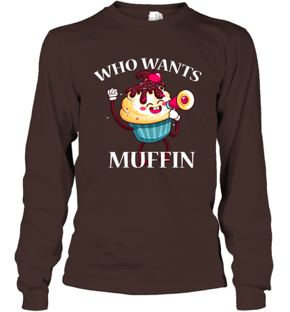 Who Wants Muffin Shirt Long Sleeve T-Shirt Long Sleeve T-Shirt Dark Chocolate