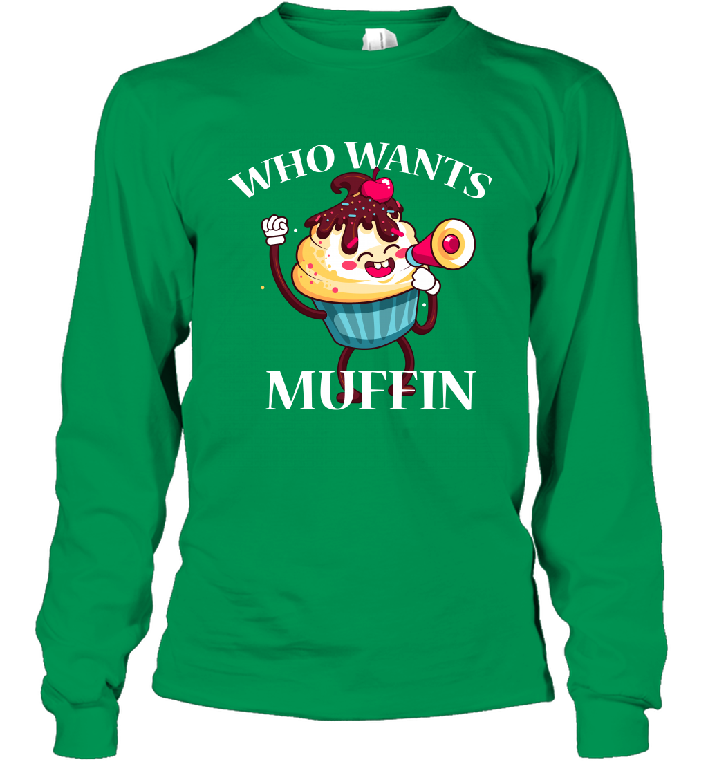 Who Wants Muffin Shirt Long Sleeve T-Shirt Long Sleeve T-Shirt Irish Green
