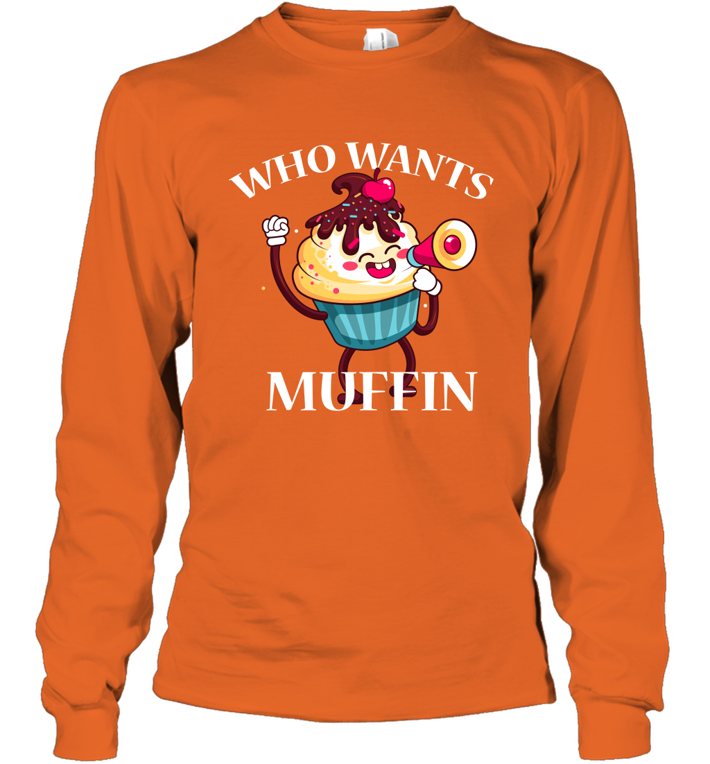 Who Wants Muffin Shirt Long Sleeve T-Shirt Long Sleeve T-Shirt Orange