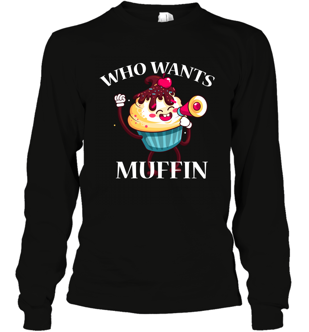 Who Wants Muffin Shirt Long Sleeve T-Shirt Long Sleeve T-Shirt Black