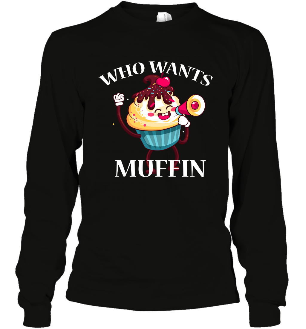 Who Wants Muffin Shirt Long Sleeve T-Shirt