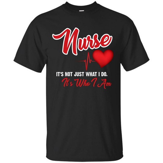 Nurse Its Not Just What I Do Its Who I Am T-shirt Black