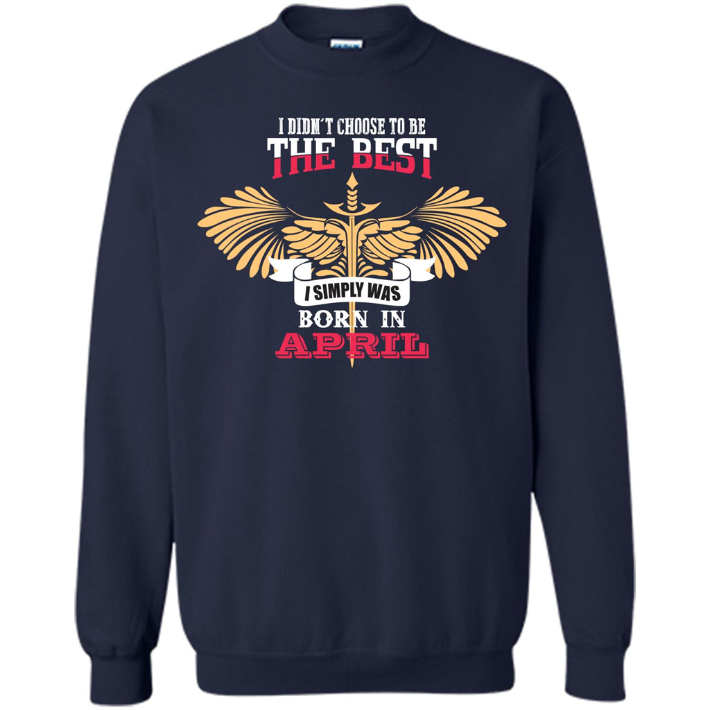 April. I Didnäó»t Choose To Be The Best I Simply Was Born In April T-shirt Navy