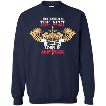 April. I Didnäó»t Choose To Be The Best I Simply Was Born In April T-shirt Navy