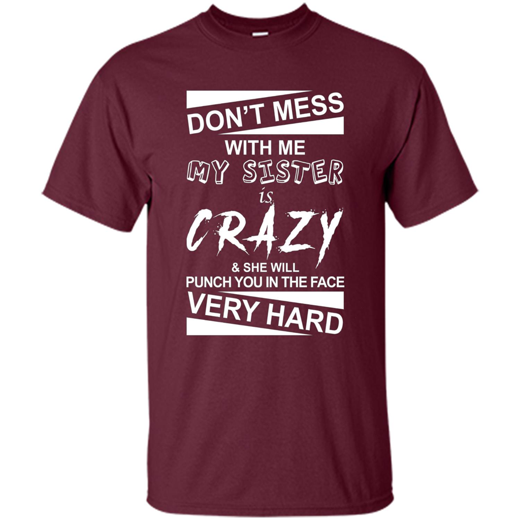 Don' Mess With Me My Sister Is Crazy She Will Punch You T-Shirt Png Maroon