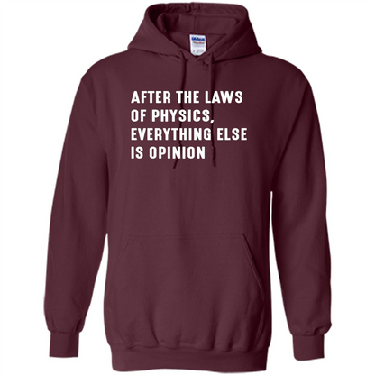 After The Laws Of Physics Everything Else Is Opinion T-shirt Maroon