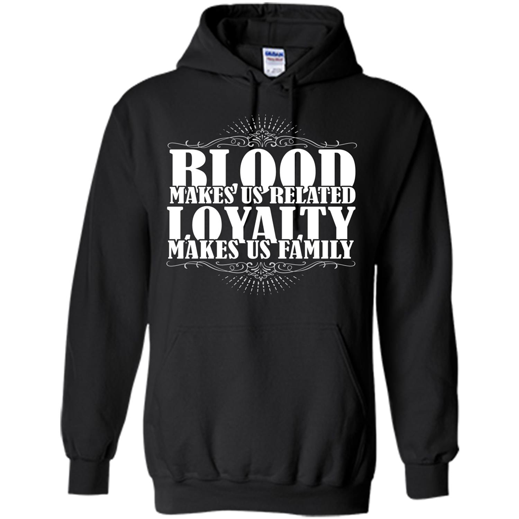 Military T-shirt Blood Makes Us Related Loyalty Makes Us Family Black