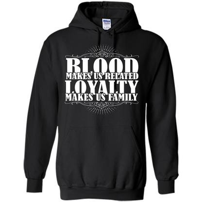 Military T-shirt Blood Makes Us Related Loyalty Makes Us Family Black