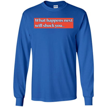 What Happens Next Will Shock You T-shirt