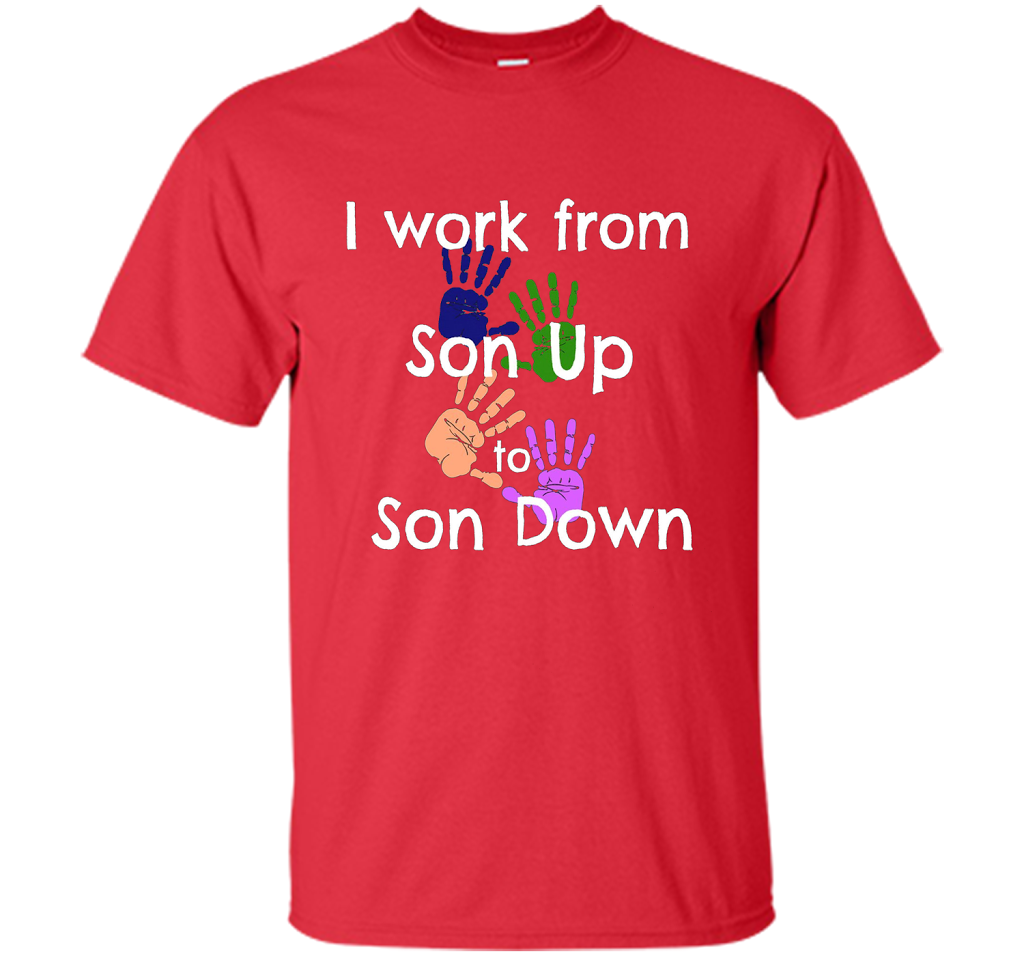 SAHM Mom &amp; Dad Funny Tshirt I WORK FROM SON UP to SON DOWN cool shirt Red