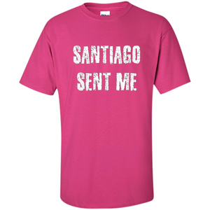 Santiago Sent Me T-shirt