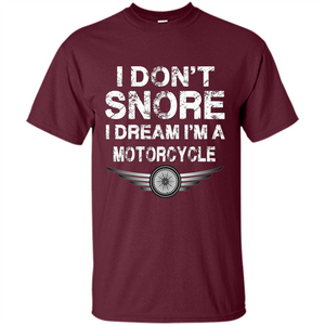 I Don't Snore I Dream I'm A Motorcycle T-shirt