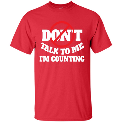 Dont Talk To Me Im Counting T-shirt Red