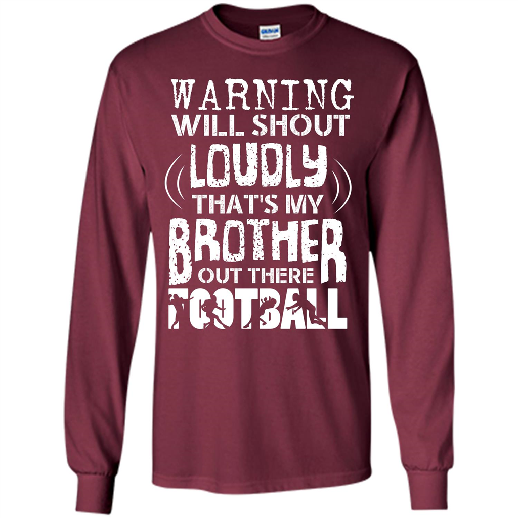 Warning Will Shout Loudly That's My Brother Out There Football Maroon
